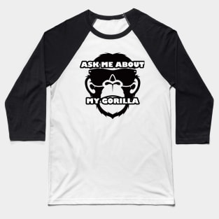 Ask Me About My Gorilla Cool Funny Monkey Baseball T-Shirt